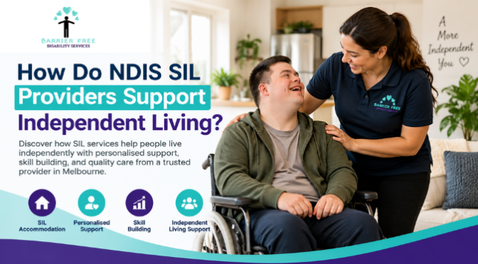 How Do NDIS SIL Providers Support Independent Living?